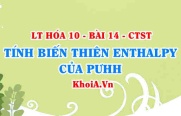 Xác định biến thiên Enthalpy của phản ứng dựa vào năng lượng liên kết và Enthalpy tạo thành - Hóa 10 bài 14